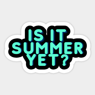 IS IT SUMMER YET? Sticker